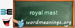 WordMeaning blackboard for royal mast